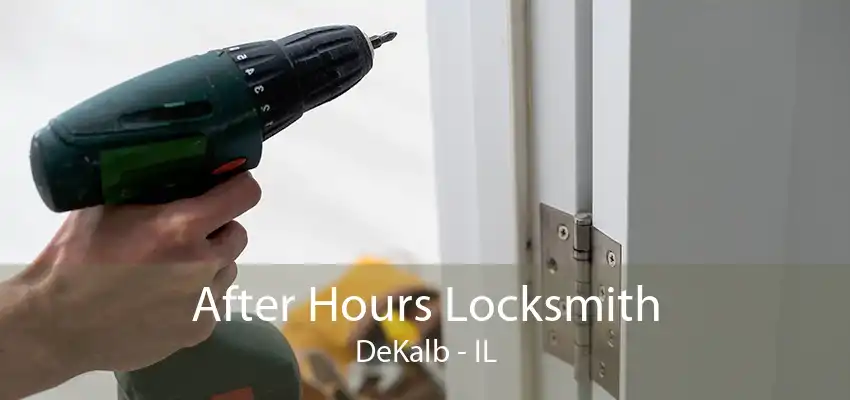 After Hours Locksmith DeKalb - IL