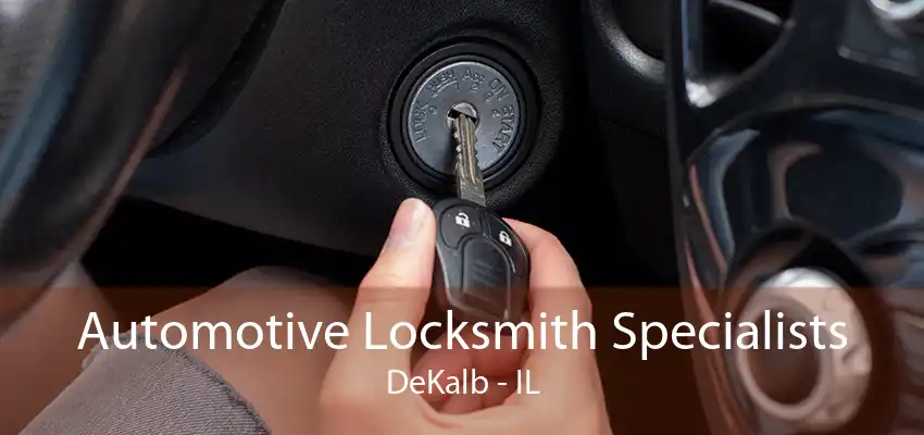 Automotive Locksmith Specialists DeKalb - IL