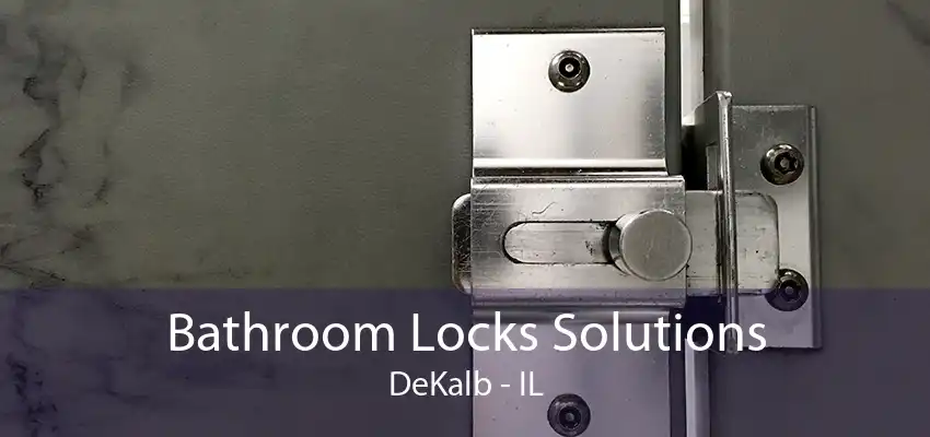 Bathroom Locks Solutions DeKalb - IL