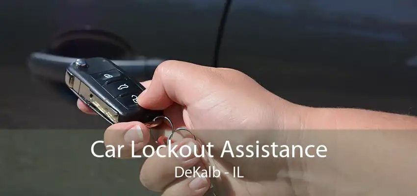 Car Lockout Assistance DeKalb - IL