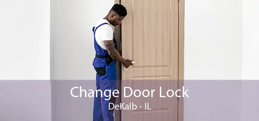 Change Door Lock DeKalb - IL