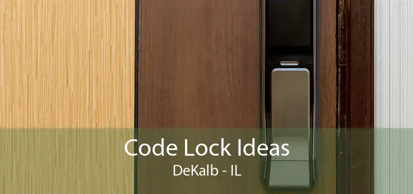 Code Lock Ideas DeKalb - IL