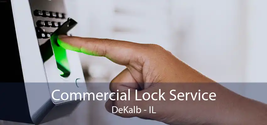 Commercial Lock Service DeKalb - IL