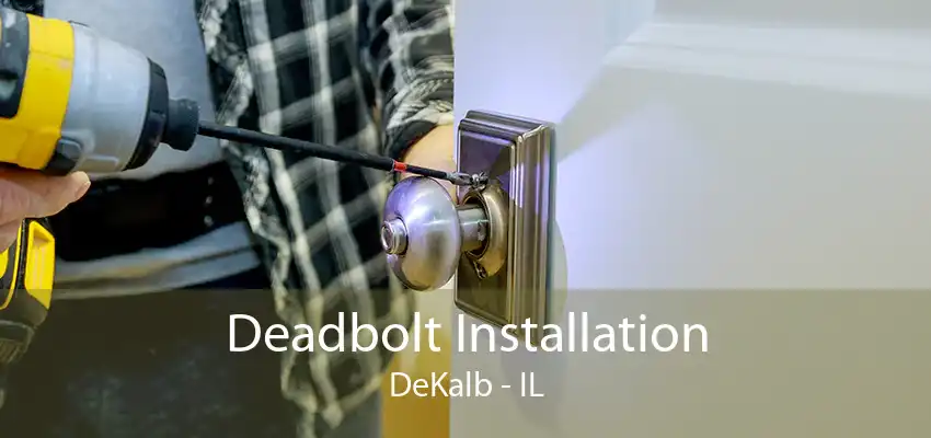 Deadbolt Installation DeKalb - IL