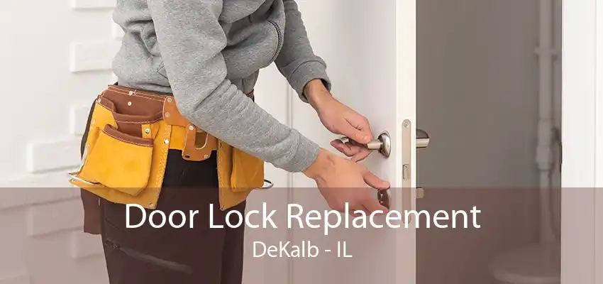 Door Lock Replacement DeKalb - IL