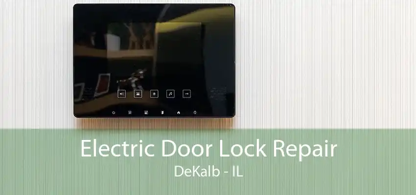 Electric Door Lock Repair DeKalb - IL