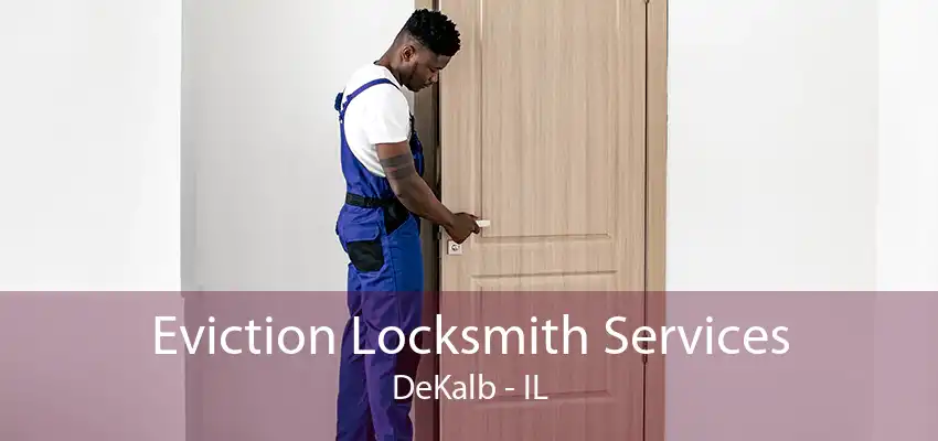 Eviction Locksmith Services DeKalb - IL