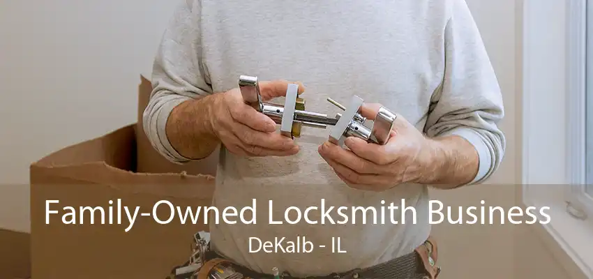 Family-Owned Locksmith Business DeKalb - IL