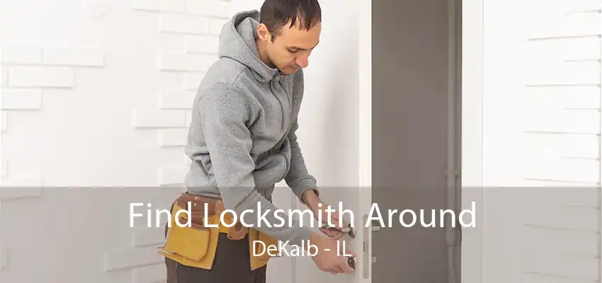 Find Locksmith Around DeKalb - IL