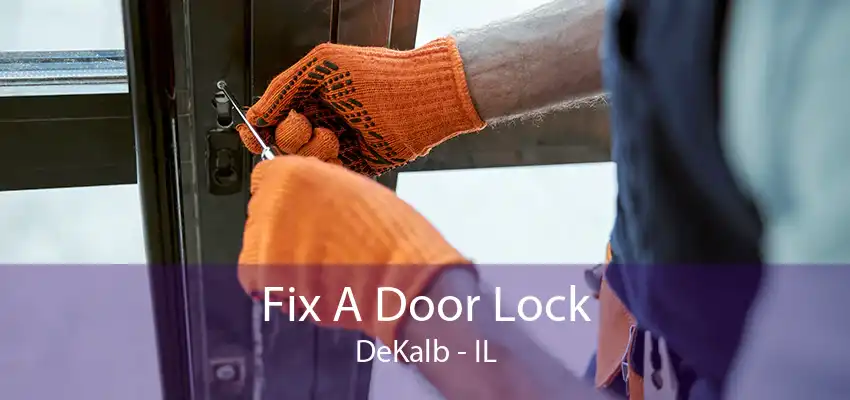 Fix A Door Lock DeKalb - IL