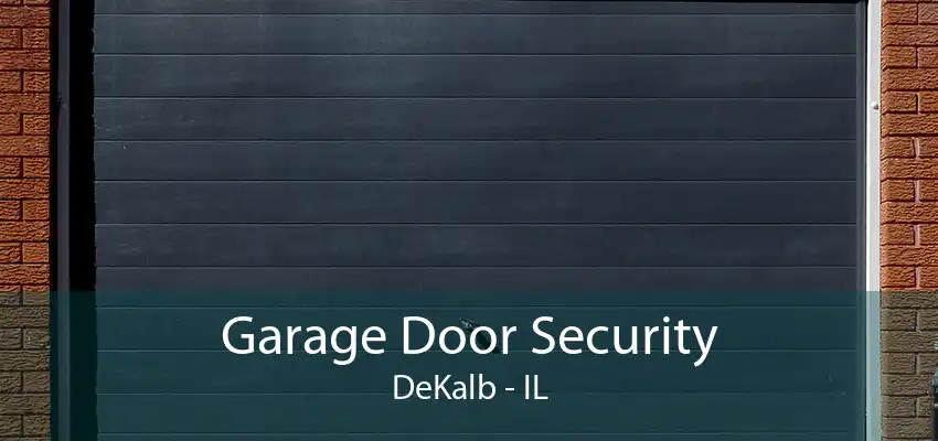 Garage Door Security DeKalb - IL