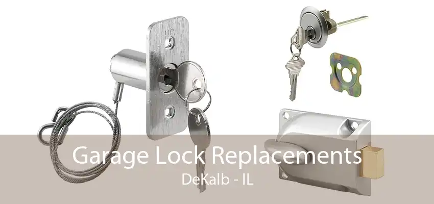 Garage Lock Replacements DeKalb - IL