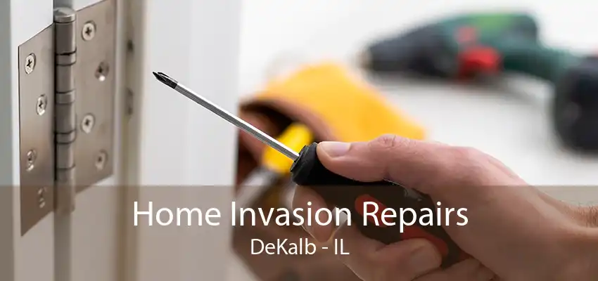 Home Invasion Repairs DeKalb - IL