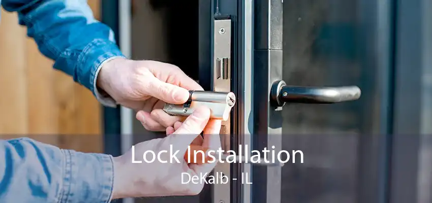 Lock Installation DeKalb - IL