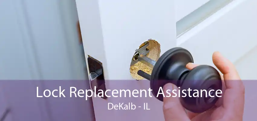 Lock Replacement Assistance DeKalb - IL