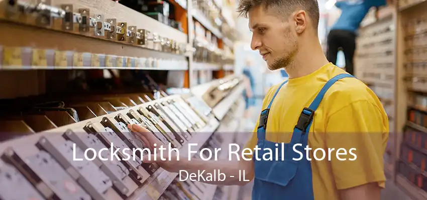 Locksmith For Retail Stores DeKalb - IL