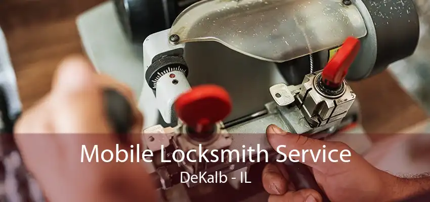 Mobile Locksmith Service DeKalb - IL