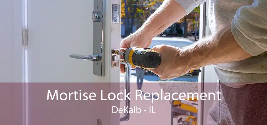 Mortise Lock Replacement DeKalb - IL