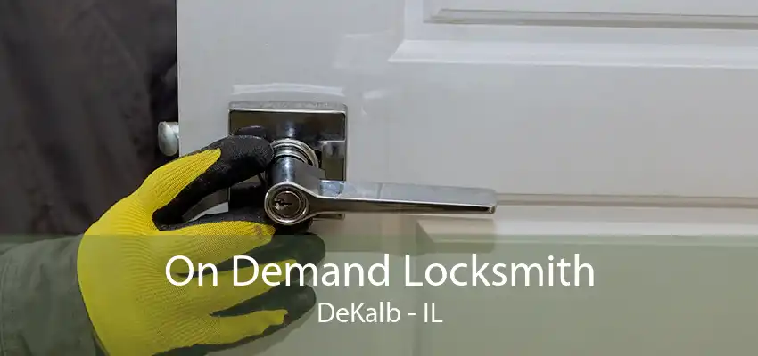 On Demand Locksmith DeKalb - IL