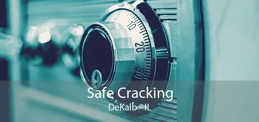 Safe Cracking DeKalb - IL